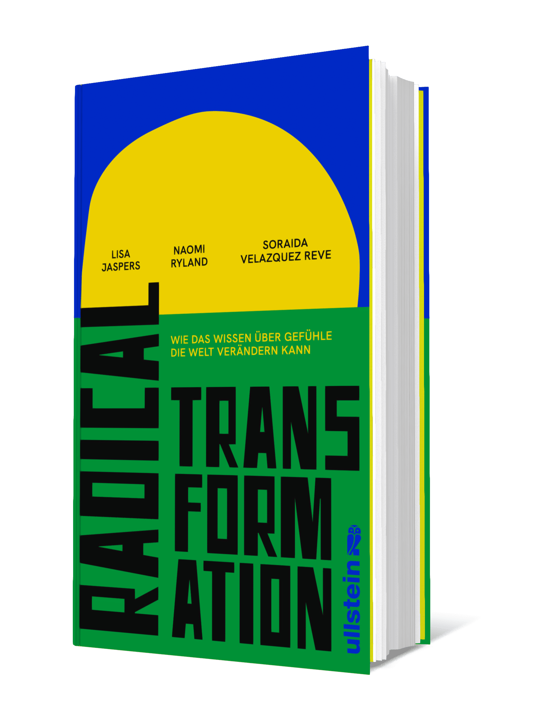 Bild des Buchs „Radical Transformation. Wie das Wissen über Gefühle die Welt verändern kann“ von Lisa Jaspers, Naomi Ryland und Soraida Velazquez Reve.